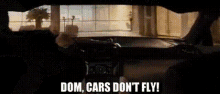 Fast And Furious Dom GIF - Fast And Furious Dom Cars Dont Fly GIFs