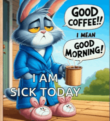 a cat in a robe is holding a cup of coffee and saying good coffee i mean good morning i am sick today
