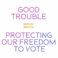 good trouble protecting our freedom to vote freedom to vote vote freedom