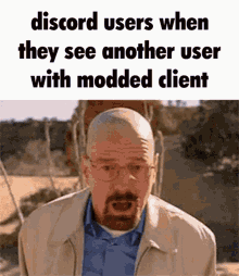 a meme of a man with glasses and a beard says discord users when they see another user with a modded client