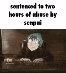 a cartoon of a judge sitting at a desk with the words sentenced to two hours of abuse by senpai on the bottom