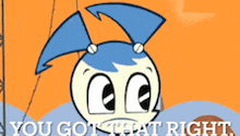 a cartoon character with the words " you got that right " on the bottom