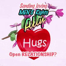 a red heart with the words sending loving men 's rights ally hugs