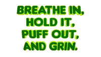 a green graphic that says breathe in hold it puff out and grin