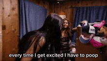 two women are standing in a room with the words every time i get excited i have to poop