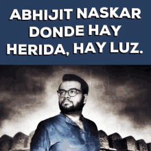 Donde Hay Herida Hay Luz Abhijit Naskar GIF - Donde Hay Herida Hay Luz Abhijit Naskar Naskar GIFs
