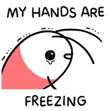 my hands are freezing freezing cold frozen chill