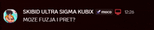 a black background with the words skibid ultra sigma kubik moco 12:26