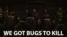 We Got Bugs To Kill GIF - Starship Troopers Traitor Of Mars We Got Bugs To Kill GIFs