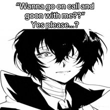 a black and white drawing of a person with the words " wanna go on call and goon with me "