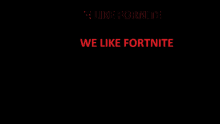 The We Like Fortnite GIF - The We Like Fortnite GIFs