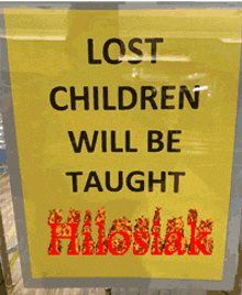 yellow sign that says lost children will be taught