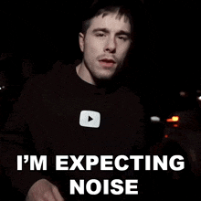 Im Expecting Noise Tommy G Mcgee GIF - Im Expecting Noise Tommy G Mcgee Tommy G GIFs