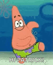 patrick star from spongebob squarepants is waving his hand and saying `` hi patrick ! ''