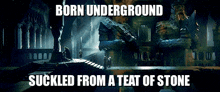 born underground suckled from a teat of stone born underground diggy diggy hole the hobbit dwarf