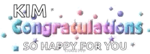 kim congratulations so happy for you is written on a white background with stars .