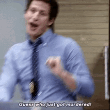 Brooklyn99 Guess Who Just Got Murdered GIF - Brooklyn99 Guess Who Just Got Murdered Andy Samberg GIFs