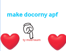 three red hearts with the words make docorny apf ty mod team below them