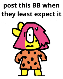 a cartoon character with the words post this bb when they least expect it above it