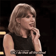 Taylor Swift I Do That All The Time GIF - Taylor Swift I Do That All The Time GIFs