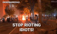 idiot fire riot stop rioting