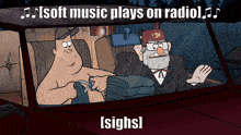 two cartoon characters in a car with the words soft music plays on radio i sighs
