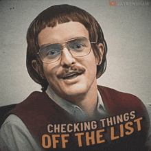 a man with glasses and a mustache is on a poster that says " checking things off the list "