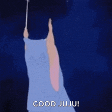 a fairy from sleeping beauty is holding a wand in the air and says `` good juju '' .