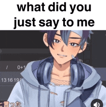 a picture of a boy with headphones and the words " what did you just say to me "