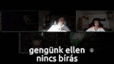 Gengunk Ellen Nincs Biras GIF - Gengunk Ellen Nincs Biras GIFs