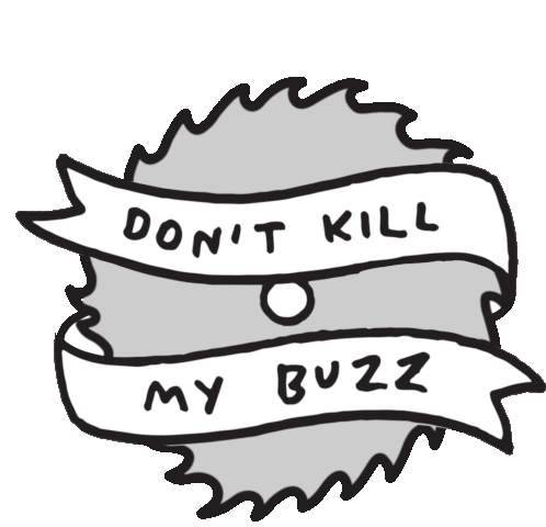 Dont Kill My Buzz Buzz Kill Sticker - Dont Kill My Buzz Buzz Kill Saw Stickers