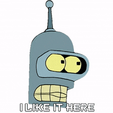 i like it here bender futurama i love it here this place is nice