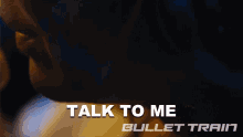 Talk To Me Bullet Train GIF - Talk To Me Bullet Train Tell Me GIFs