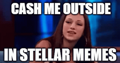 Cash Me Outside Meme Stellar GIF Cash Me Outside Meme Stellar Memes