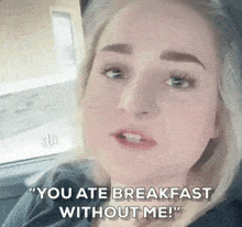 You Ate Breakfast Without Me Braekfast GIF