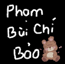 a teddy bear is sitting next to the words phom bui chi boo on a black background