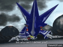 a video game character says it 's no use but why can t i defeat you .