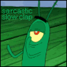 sarcasm slow clap plankton sponge bob square pants smile