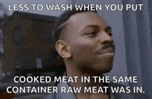 a man is making a funny face with the words less to wash when you put cooked meat in the same container