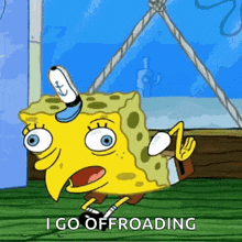 a cartoon of spongebob saying " i go offloading "