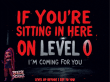 a poster says if you 're sitting in here on level 0 i 'm coming for you