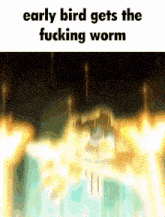 early bird gets the fucking worm is written on a blurry picture