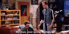 My Poor, Poor Spring Chicken. GIF - Spring Chicken Poor Spring Chicken Jim Parsons GIFs