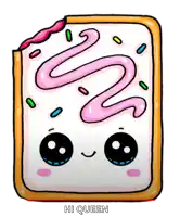 a drawing of a toaster pastry with pink frosting and sprinkles and the words hi queen below it