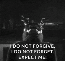 a black and white photo of a rabbit with the words " i do not forgive i do not forget expect me " on the bottom