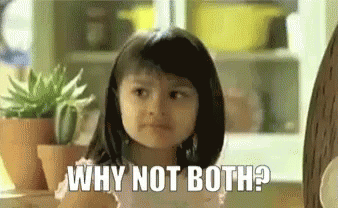 why-not-both-why-not.gif 