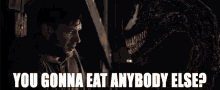 You Gonna Eat Anybody Else Most Likely GIF - You Gonna Eat Anybody Else Most Likely Yep GIFs