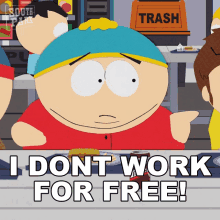 I Dont Work For Free Eric Cartman GIF - I Dont Work For Free Eric Cartman South Park GIFs