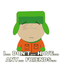 i dont have any friends south park s14e4 you have0friends i feel so lonely