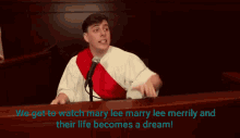 a man in a robe is speaking into a microphone with the words " we get to watch mary lee marry lee merrily and